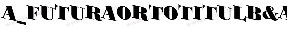 a_FuturaOrtoTitulB&W Bold字体转换